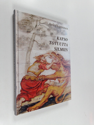 Auli Happonen : Katso totuutta silmiin