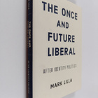 Mark Lilla : The once and future liberal : after identity... - pikkukuva 1