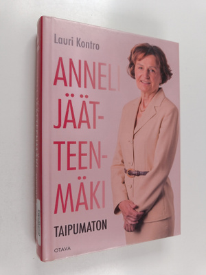 Lauri Kontro : Anneli Jäätteenmäki - Taipumaton