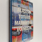 Eero Taivalsaari : Alaston totuus markkinavoimista : kirj... - pikkukuva 1