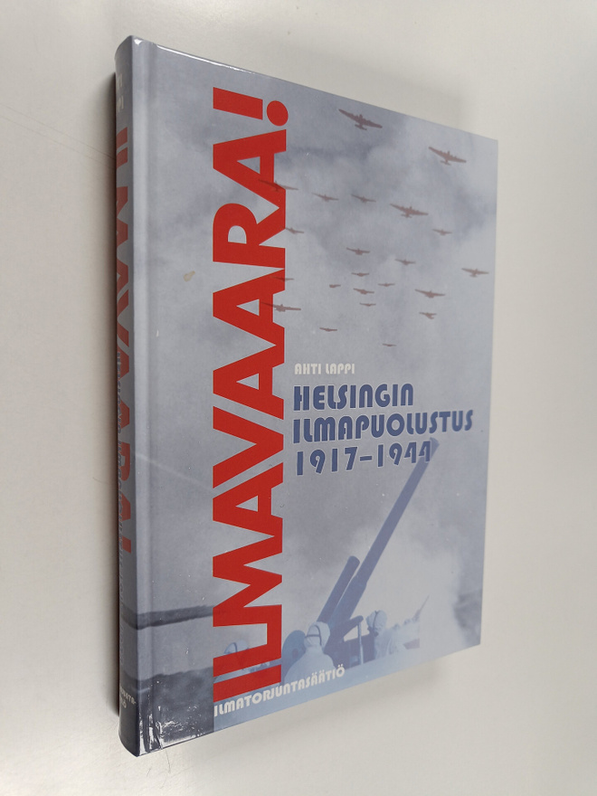 Ahti Lappi : Ilmavaara! : Helsingin ilmapuolustus 1917-1944