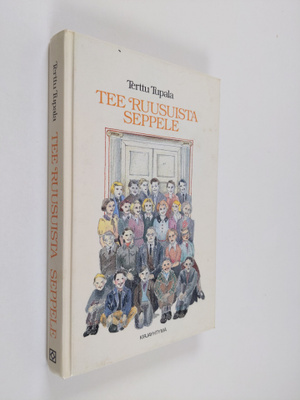 Terttu Tupala : Tee ruusuista seppele : koululaiselämää 1...