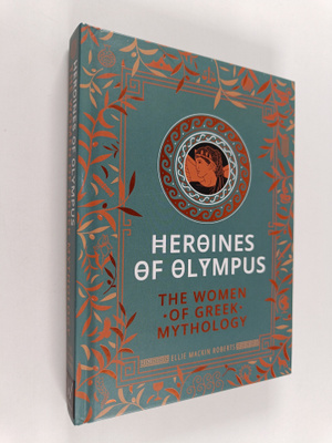 Ellie Mackin Roberts : Heroines of Olympus : The Women of...