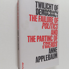 Anne Applebaum : Twilight of democracy : the failure of p... - pikkukuva 1