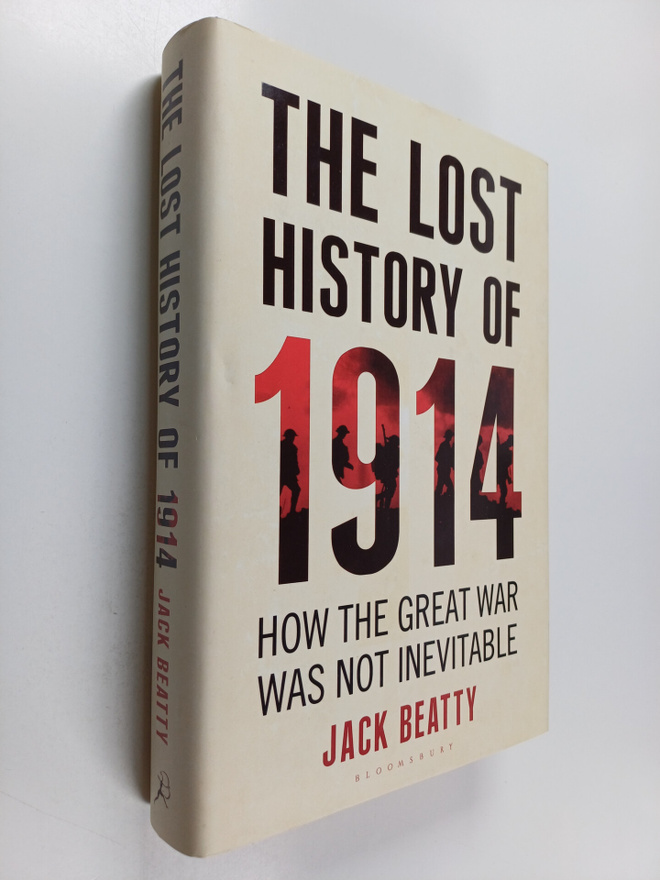 Jack Beatty : The Lost History of 1914 : How the Great Wa...