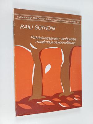 Raili Gothoni : Pitkäaikaissairaan vanhuksen maailma ja u...