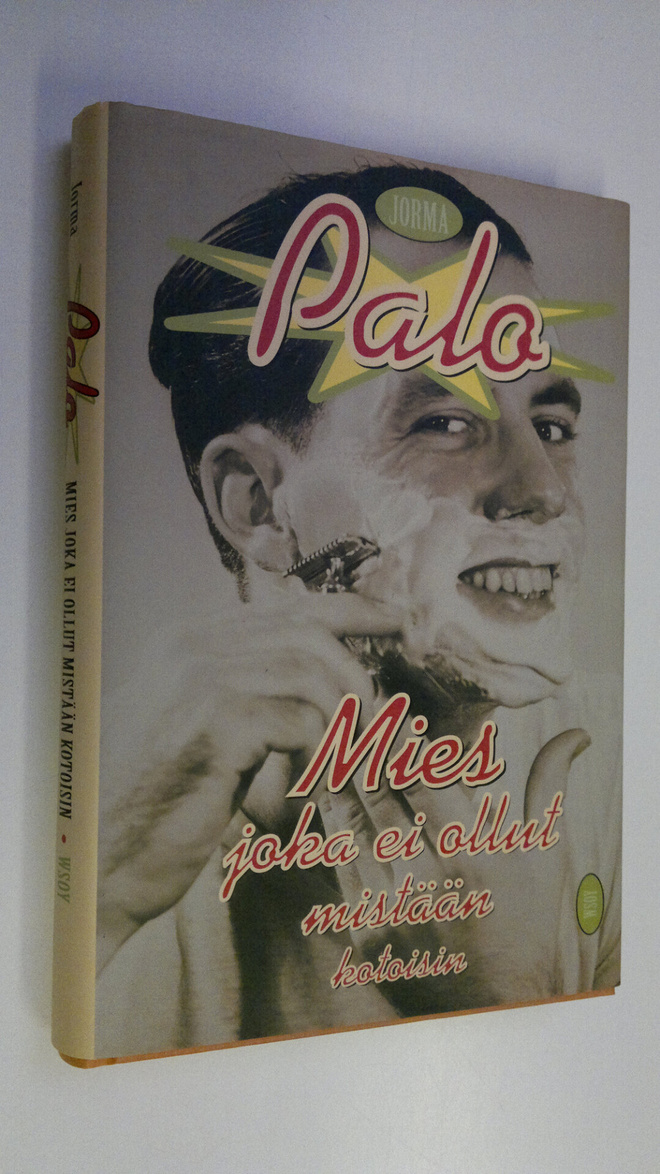 Jorma Palo : Mies joka ei ollut mistään kotoisin