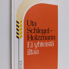 Uta Schlegel-Holzmann : Ei yhteistä iltaa : siviilisääty:... - pikkukuva 1