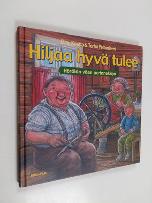 Elina Kautto ym. : Hiljaa hyvä tulee : Hörölän väen perin...