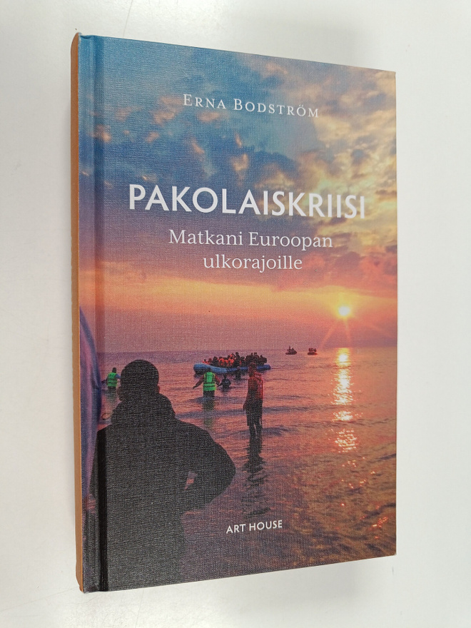 Erna Bodström : Pakolaiskriisi : matkani Euroopan ulkoraj...