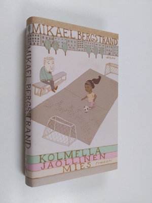 Mikael Bergstrand : Kolmella jaollinen mies - Romaani