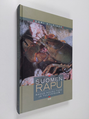 Kari Kilpinen : Suomen rapu : ravun nousu, tuho ja tuleva...