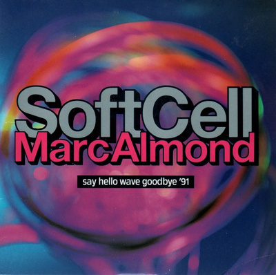 Soft Cell / Marc Almond: Say Hello Wave Goodbye '91 7"