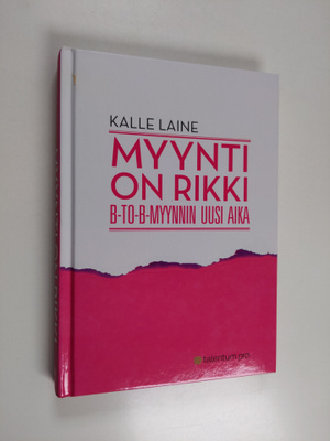Kalle Laine : Myynti on rikki : B-to-B-myynnin uusi aika
