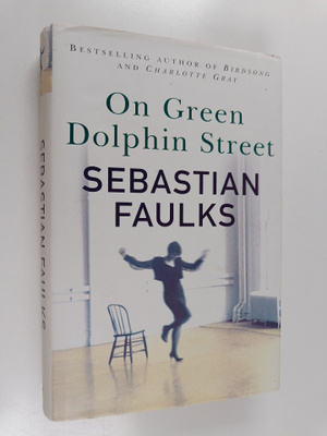 Sebastian Faulks : On Green Dolphin Street