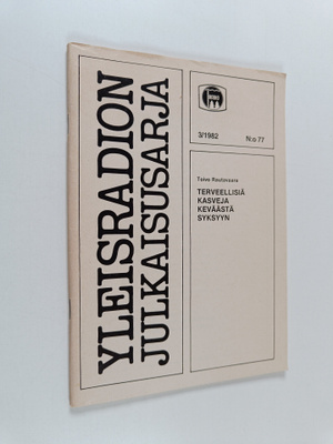 Yleisradion julkaisusarja 3/1982 :  Terveellisiä kasveja ...