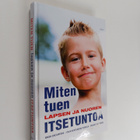 Maarit Huovinen ym. : Miten tuen lapsen ja nuoren itsetuntoa - pikkukuva 1