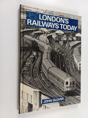 John Glover : London's Railways Today