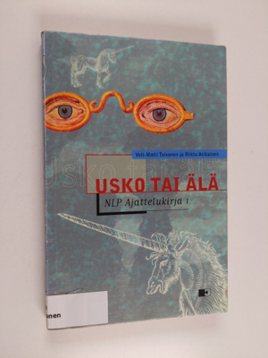 Veli-Matti Toivonen ym. : Usko tai älä : NLP ajattelukirja 1