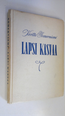 Kerttu Somerniemi : Lapsi kasvaa : suuren perheen äidin p...