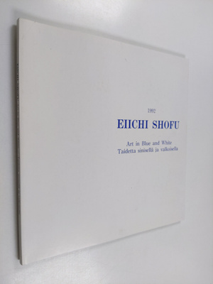 Eiichi Shofu : Art in Blue and White = Taidetta sinisellä...