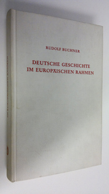 Rudolf Buchner : Deutsche Geschichte im Europäischen Rahmen