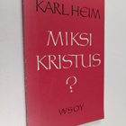 Karl Heim : Miksi Kristus? : I. Kristuksen herruus II. Kr... - pikkukuva 1
