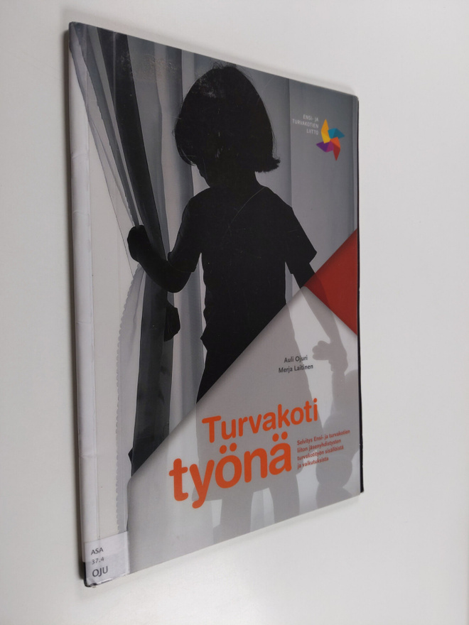 Auli Ojuri : Turvakoti työnä : selvitys Ensi- ja turvakot...