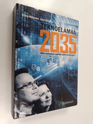 Elina Hiltunen : Teknoelämää 2035 : miten teknologia muut...
