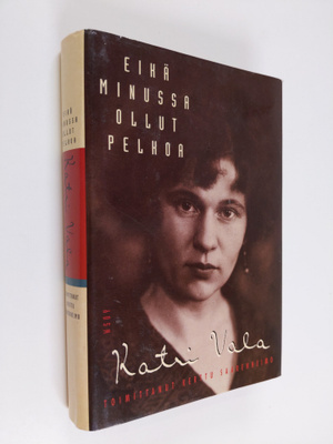 Katri Vala : Eikä minussa ollut pelkoa : runoilijan omaku...