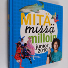 Mitä missä milloin junior 2010 : koululaisen vuosikirja - pikkukuva 1
