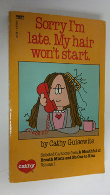 Cathy Guisewite : Sorry I'm late. My hair won't start : s...