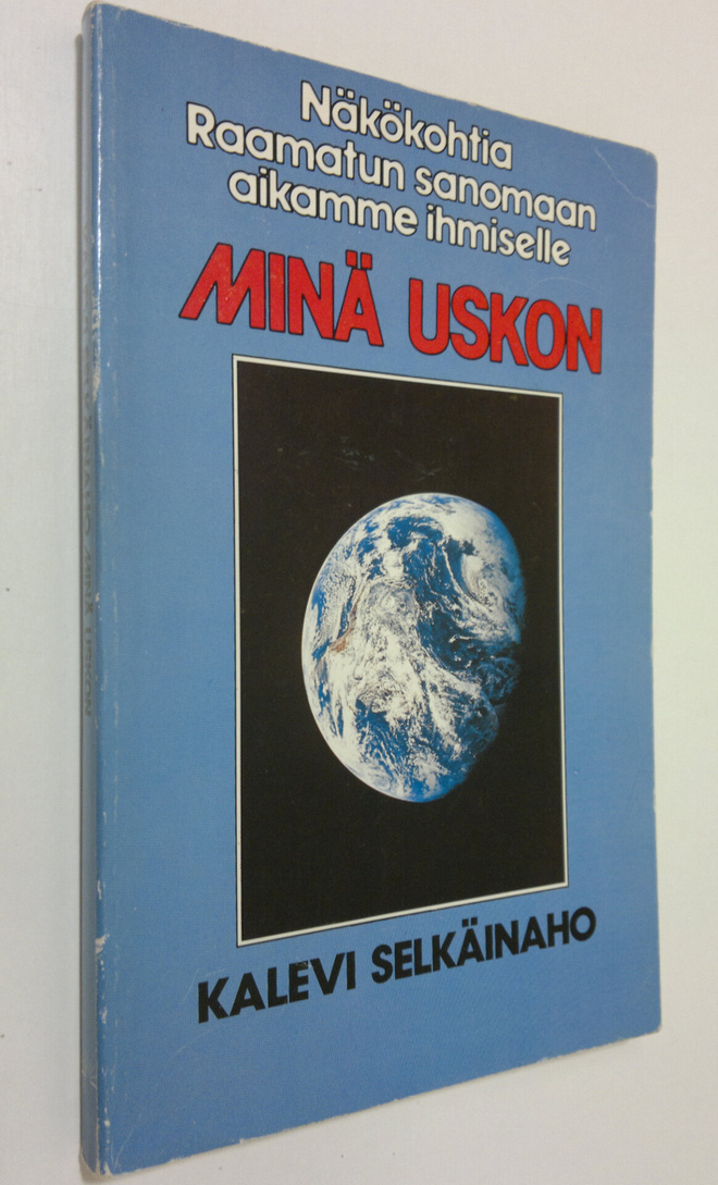 Kalevi Selkäinaho : Minä uskon : näkökohtia Raamatun sano...