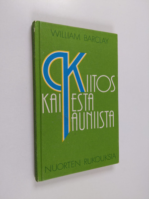 William Barclay : Kiitos kaikesta kauniista : nuorten ruk...