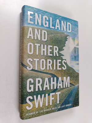 Graham Swift : England and other stories