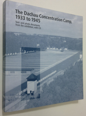 The Dachau Concentation Camp, 1933 to 1945 : tex- and pho...