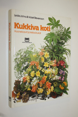 Leslie Johns : Kukkiva koti : huonekasvit ja leikkokukat