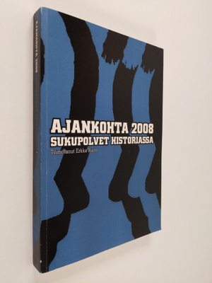 Ajankohta 2008 : sukupolvet historiassa : poliittisen his...