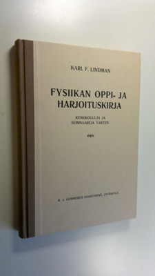 Karl F. Lindman : Fysiikan oppi- ja harjoituskirja : kesk...