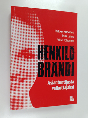 Jarkko Kurvinen : Henkilöbrändi : asiantuntijasta vaikutt...