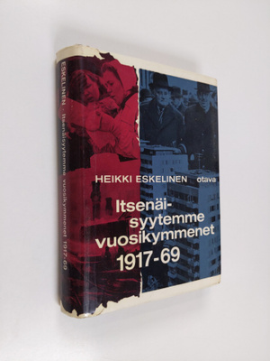 Heikki Eskelinen : Itsenäisyytemme vuosikymmenet 1917-1969