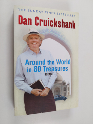 Dan Cruickshank : Around the World in 80 Treasures