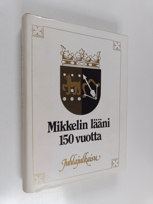 Mikkelin lääni : juhlajulkaisu läänin täyttäessä 150 vuot...