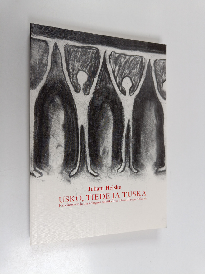 Juhani Heiska : Usko, tiede ja tuska : kristinuskon ja ps...