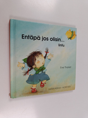 Eve Tharlet : Entäpä jos olisin... lintu