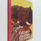 Bengt Wallman : Elefantjägarens testamente : en skildring... - pikkukuva 1