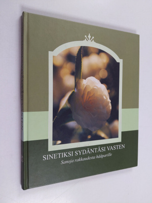 Sinetiksi sydäntäsi vasten - Sanoja rakkaudesta hääparille