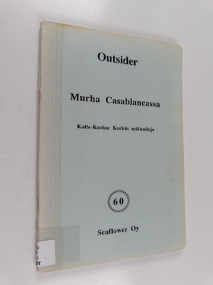 Outsider : Murha Casablancassa : Kalle-Kustaa Korkin seik...