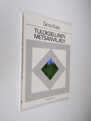 Simo Kaila : Tuloksellinen metsänviljely : perusteet, suu...