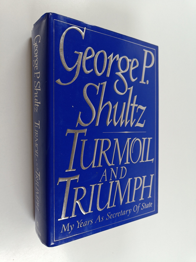 George P. Shultz : Turmoil and triumph : my years as secr...